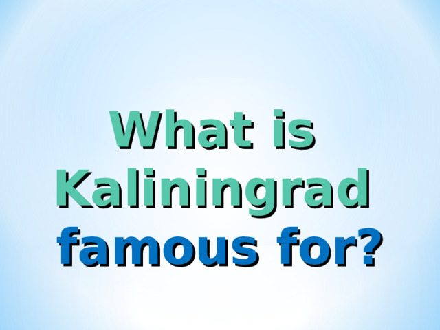 What is Kaliningra d  famous for? 