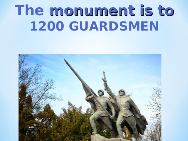 The monument is to 1200 GUARDSMEN  