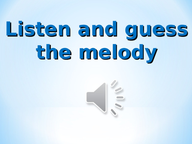 Listen and guess the melody 