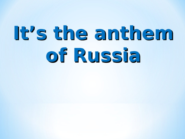 It’s the anthem of Russia 