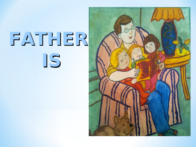 FATHER  IS 