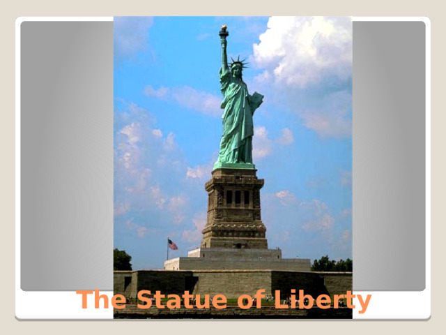 The Statue of Liberty 