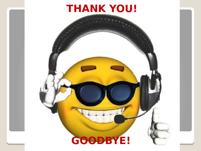 THANK YOU! GOODBYE! 