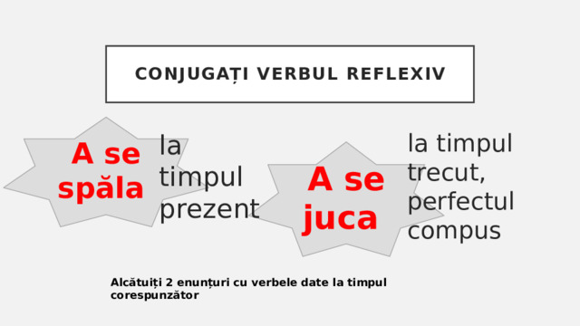 Conjugați verbul reflexiv A se spăla la timpul trecut, perfectul compus la timpul prezent A se juca Alcătuiți 2 enunțuri cu verbele date la timpul corespunzător 