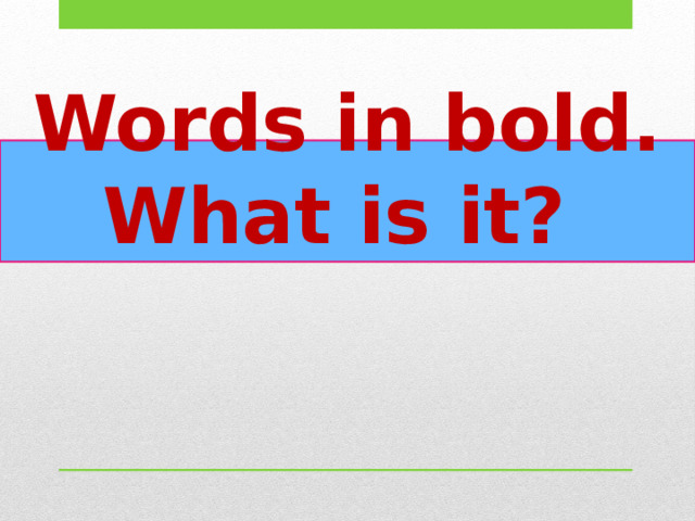 Words in bold. What is it? 