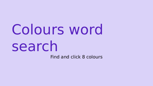 Colours word search Find and click 8 colours 