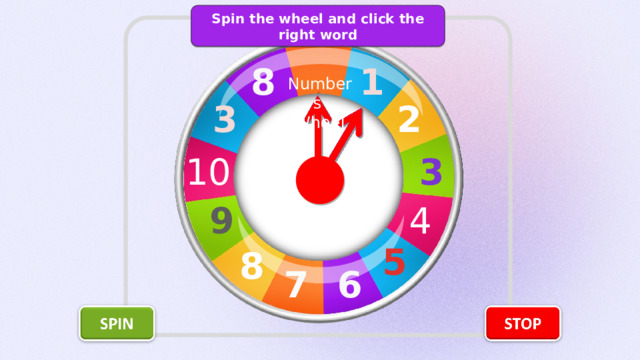Spin the wheel and click the right word 1 8 Numbers Wheel 2 3 10 3 9 4 5 8 7 6 