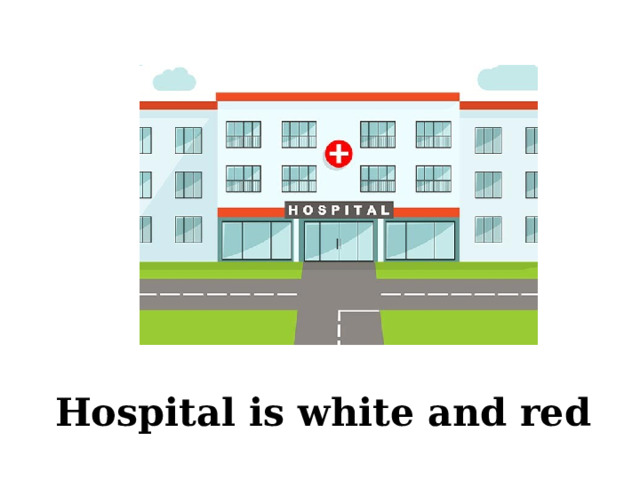 Hospital is white and red 