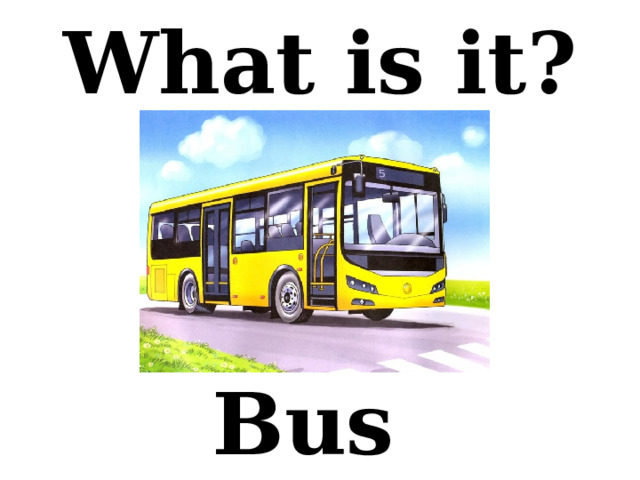 What is it? Bus 