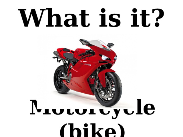 What is it? Motorcycle (bike) 