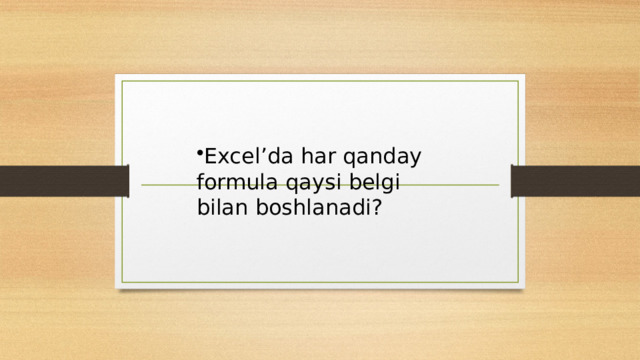 Excel’da har qanday formula qaysi belgi bilan boshlanadi? 