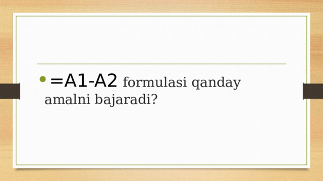 =A1-A2 formulasi qanday amalni bajaradi? 