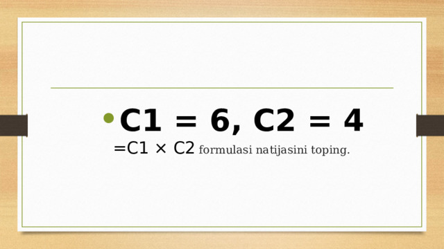 C1 = 6, C2 = 4  =C1 × C2 formulasi natijasini toping. 
