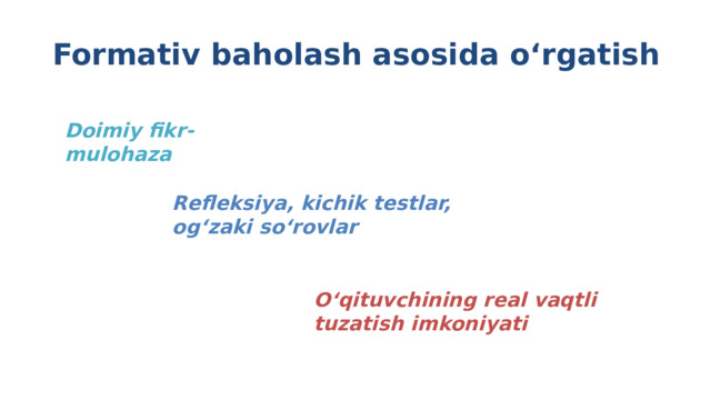 Formativ baholash asosida o‘rgatish Doimiy fikr-mulohaza Xulosa: Dars rejasi — bu o‘qituvchining navigatsiya xaritasi . Refleksiya, kichik testlar, og‘zaki so‘rovlar O‘qituvchining real vaqtli tuzatish imkoniyati 7 