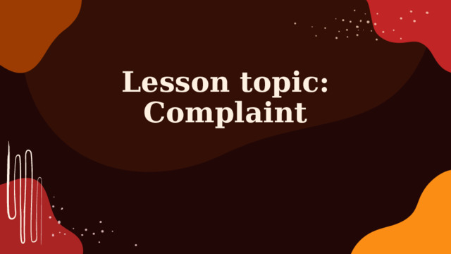 Lesson topic: Complaint  