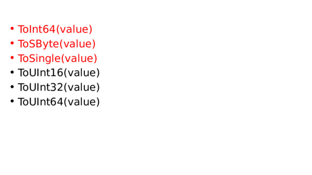 ToInt64(value) ToSByte(value) ToSingle(value) ToUInt16(value) ToUInt32(value) ToUInt64(value) 