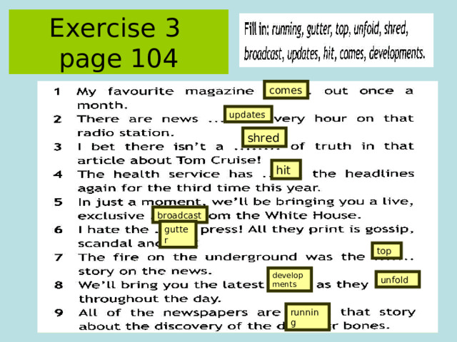 Exercise 3   page 104 comes updates shred hit broadcast gutter top develop ments unfold running 