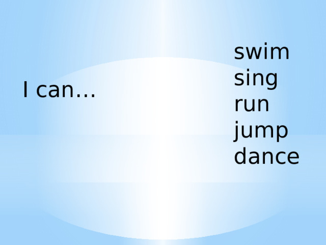 swim sing run jump dance I can… 