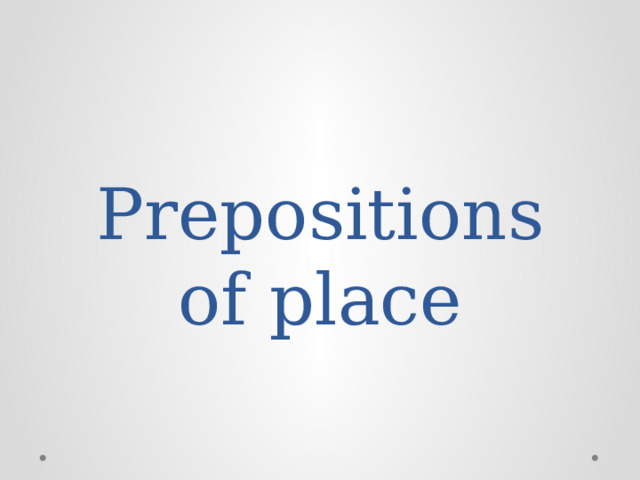 Prepositions of place 