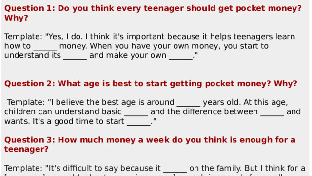 Question 1: Do you think every teenager should get pocket money? Why? Template: 