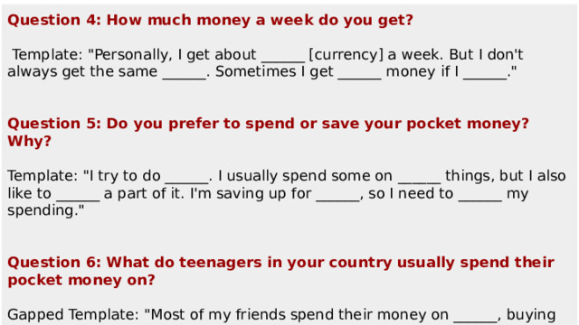 Question 4: How much money a week do you get?  Template: 