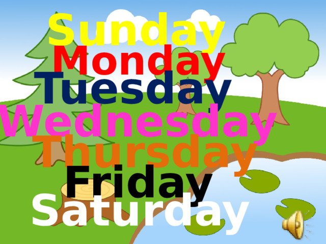 Sunday Monday Tuesday Wednesday Thursday Friday Saturday 