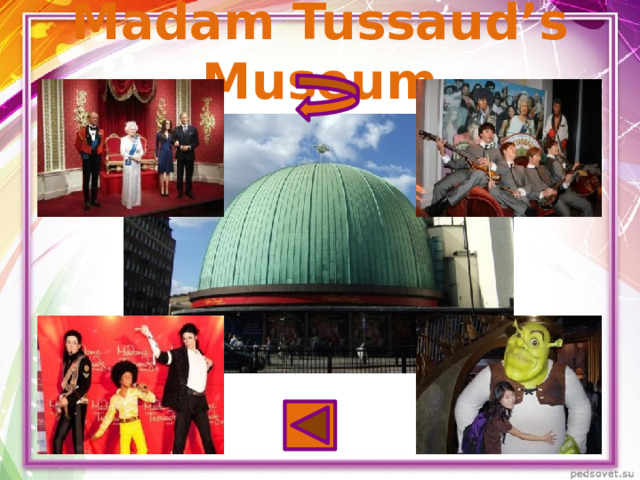 Madam Tussaud’s Museum 