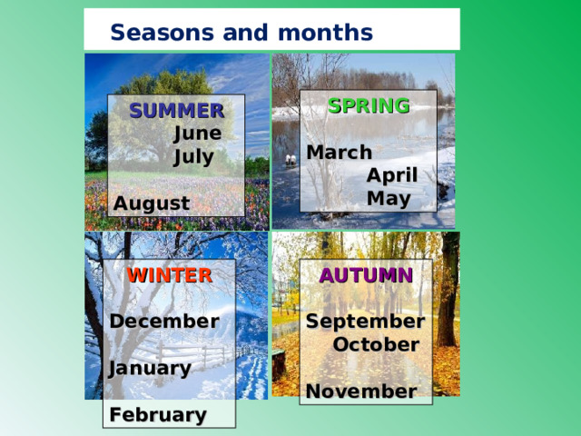 Seasons and month s Ы Ss SPRING  March  April  May SUMMER  June  July  August WINTER AUTUMN  December  January  February  September  October  November 
