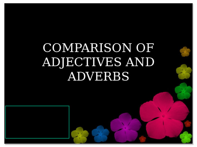 COMPARISON OF ADJECTIVES AND ADVERBS 