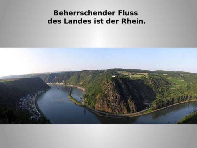 Beherrschender Fluss  des Landes ist der Rhein. 