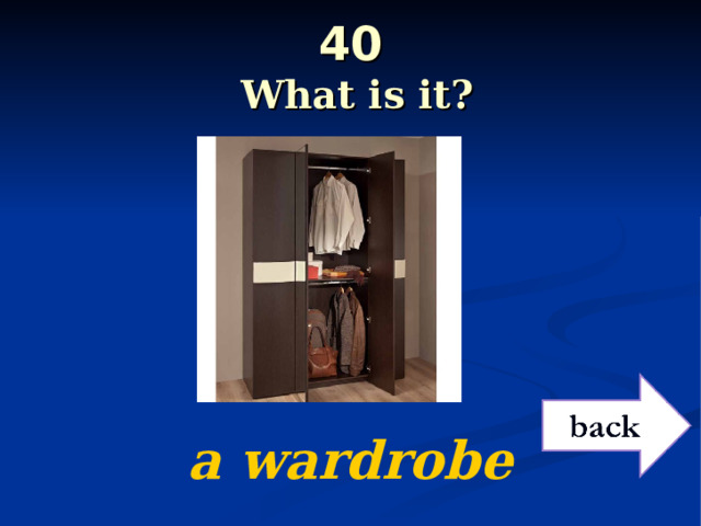 40   What is it?  a wardrobe 