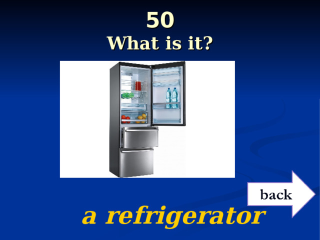 50  What is it?  a refrigerator 