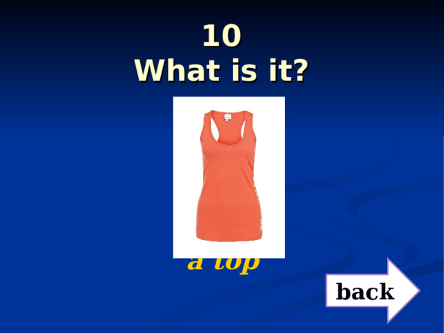 10  What is it?   a top  back 