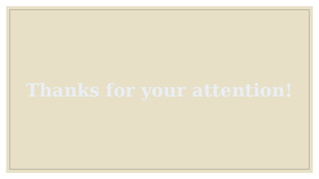 Thanks for your attention! 