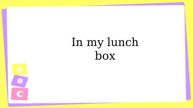 In my lunch box 