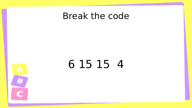 Break the code 6 15 15 4 