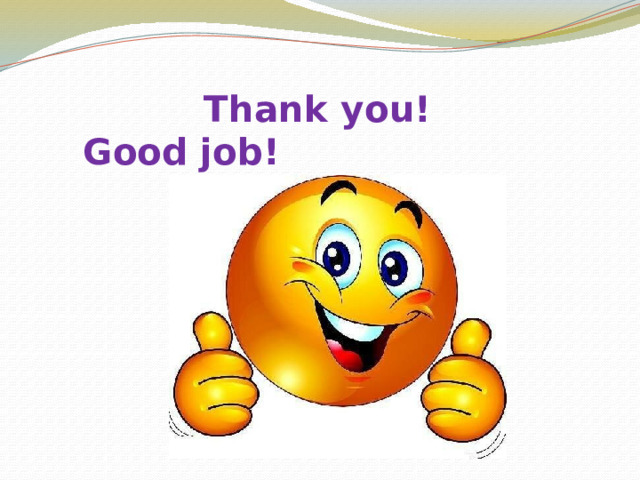   Thank you!  Good job!   