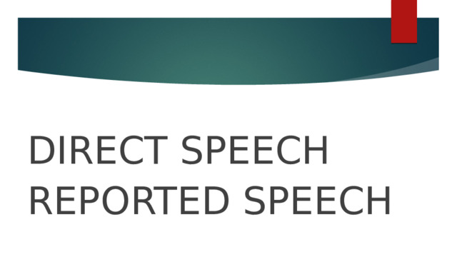 DIRECT SPEECH REPORTED SPEECH 