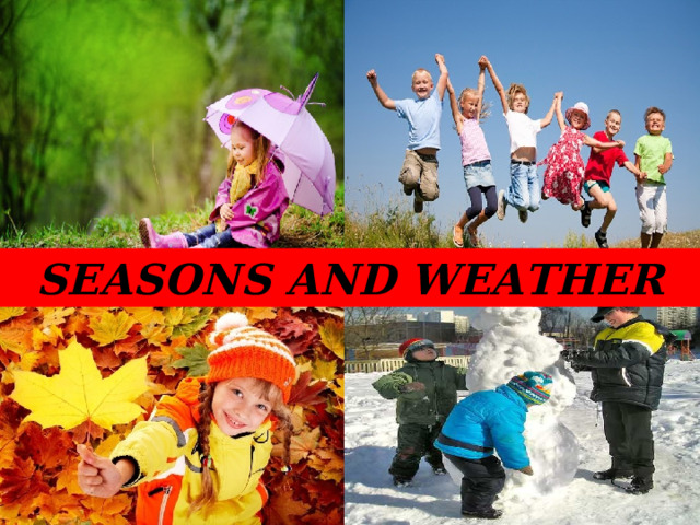 SEASONS AND WEATHER 