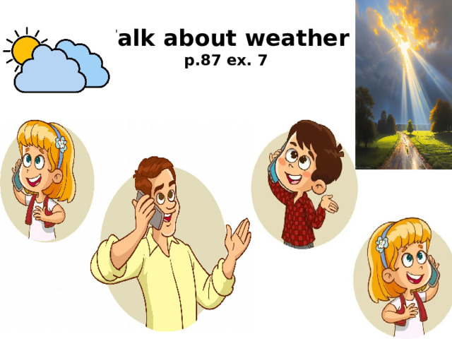 Talk about weather  p.87 ex. 7 