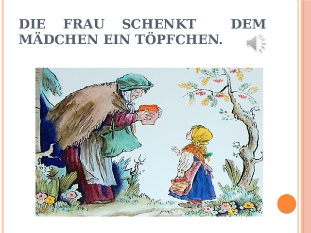 Die Frau schenkt dem mädchen ein Töpfchen. 