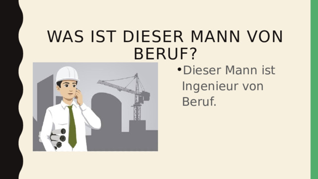  Was ist dieser mann von beruf? Dieser Mann ist Ingenieur von Beruf. 