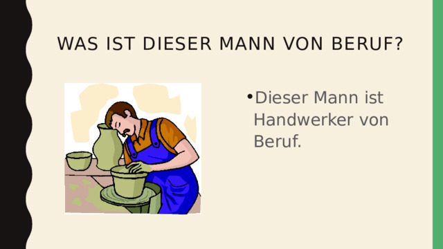  Was ist dieser mann von beruf? Dieser Mann ist Handwerker von Beruf. 