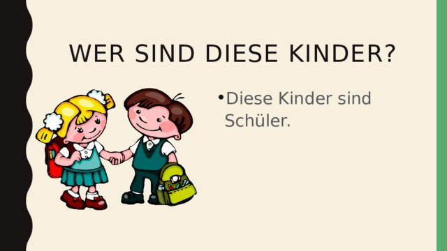 wer sind diese kinder? Diese Kinder sind Schüler. 