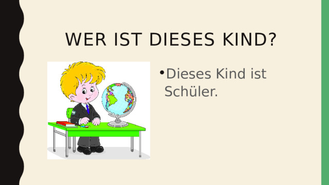  wer ist dieses kind? Dieses Kind ist Schüler. 