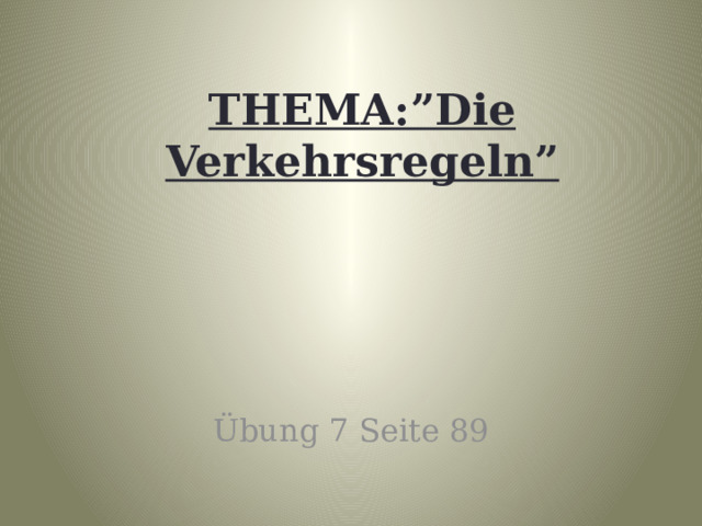 THEMA:”Die Verkehrsregeln”     Übung 7 Seite 89 