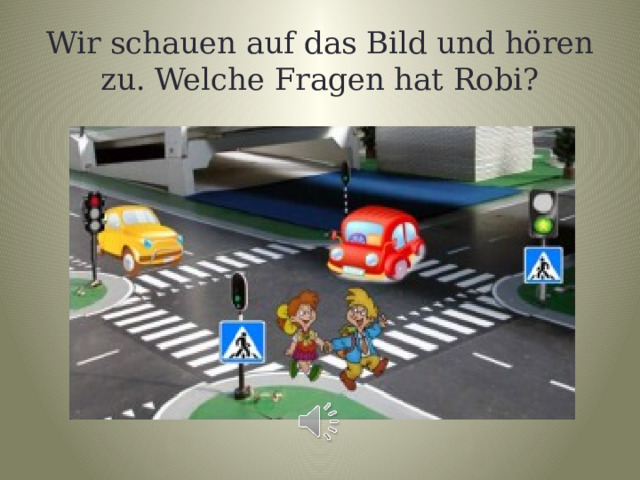 Wir schauen auf das Bild und hören zu. Welche Fragen hat Robi? 