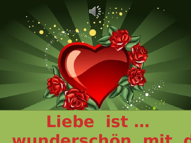 Liebe ist … so wundersch ön mit dir! 