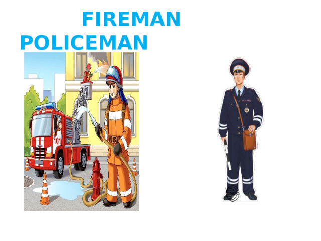  FIREMAN POLICEMAN 