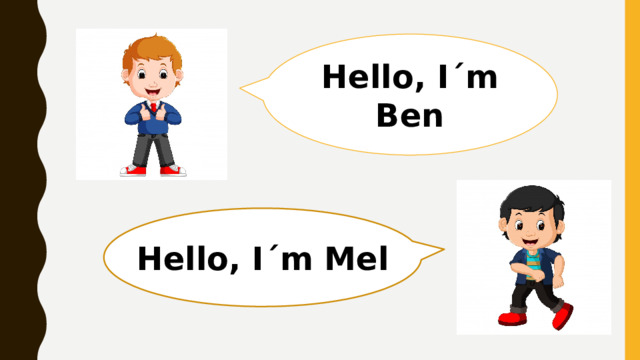 Hello, I´m Ben Hello, I´m Mel 